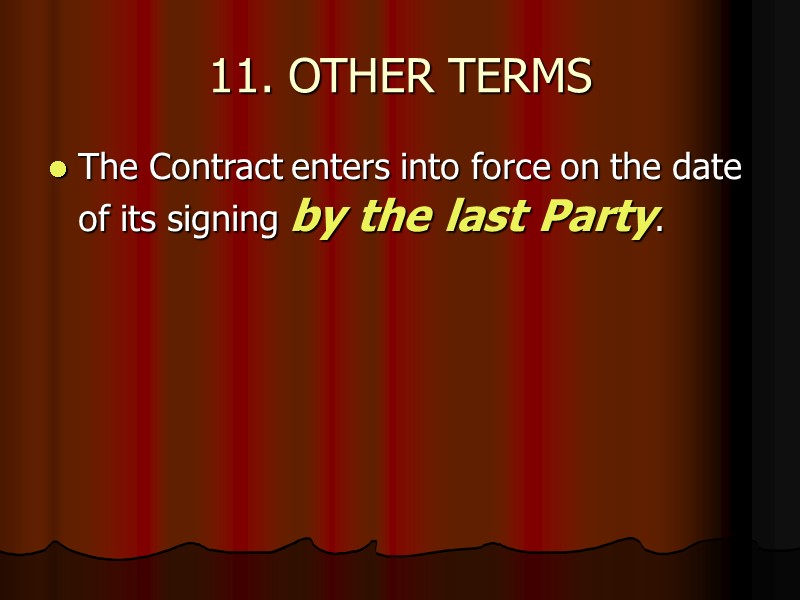 11. OTHER TERMS The Contract enters into force on the date of its signing